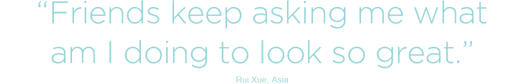 Friends keep asking me what am I doing to look so great - Rui Xue, Asia